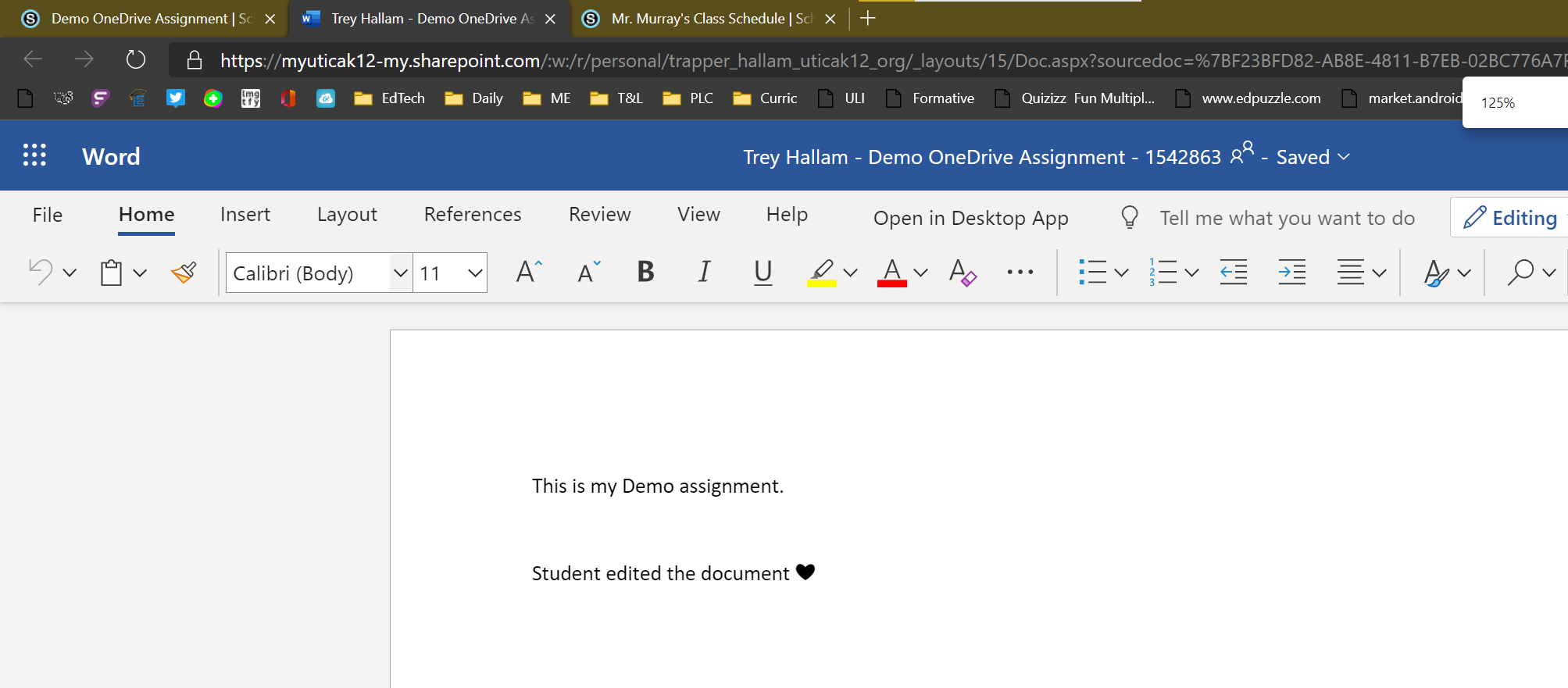 Demo OneDrive AssignmentlSc X Trey Hallam - Demo OneDriveAl X Mr. Murray's Class Schedule I Scl X CD https://myuticak12-my.sharepoint.com •p •S • EdTech Daily ME PLC Curric Quizizz Fun Multipl... market-androi 125% Word Home Trey Hallam - Demo OneDrive Assignment - 1542863 RR - Saved v File Insert Layout References Calibri (Body) v 11 v Review View 1 Help Open in Desktop App Tell me what you want to do Editing This is my Demo assignment. Student edited the document